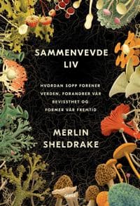 Sammenvevde liv: hvordan sopp forener verden, forandrer vår bevisst