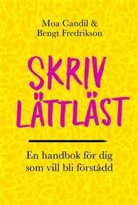 Skriv lättläst : en handbok för dig som vill bli förstådd