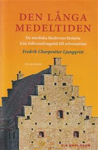 Den långa medeltiden : de nordiska ländernas historia från folkvandringstid till reformation