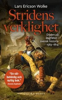 Stridens verklighet : döden på slagfältet i svensk historia 1563-1814