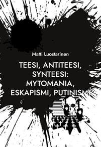 Teesi, Antiteesi, Synteesi: Mytomania, Eskapismi, Putinismi