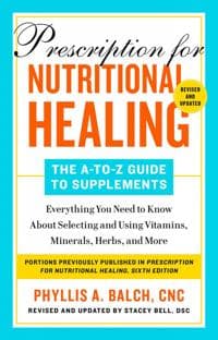 Prescription For Nutritional Healing: The A-to-z Guide To Supplements, 6th Edition