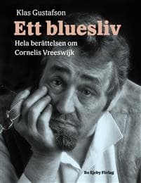 Ett bluesliv : hela berättelsen om Cornelis Vreeswijk