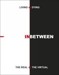 Living + Dying INbetween the Real + the Virtual
