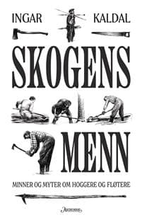 Skogens menn: minner og myter om hoggere og fløtere