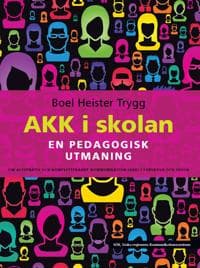 AKK i skolan : en pedagogisk utmaning - om alternativ och kompletterande kommunikation (AKK) i förskola och skola