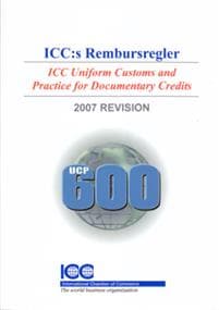 ICC:s Rembursregler UCP 600 - ICC Uniform Customs and Practice for Documentary Credits, 2007 Revision, I kraft från den 1 juli 2007