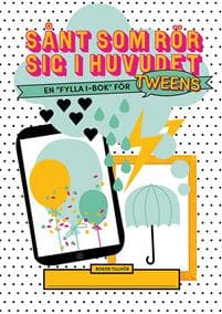 Sånt som rör sig i huvudet : en "fylla i-bok" för tweens