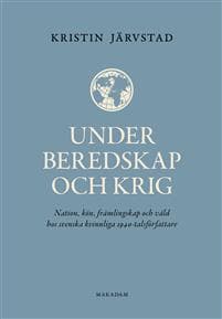 Under beredskap och krig : nation, kön, främlingskap och våld hos svenska kvinnliga 1940-talsförfattare