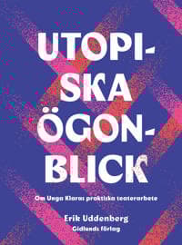Utopiska ögonblick : Om Unga Klaras praktiska teaterarbete