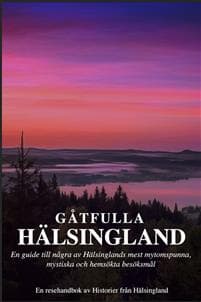 Gåtfulla Hälsingland - En resehandbok