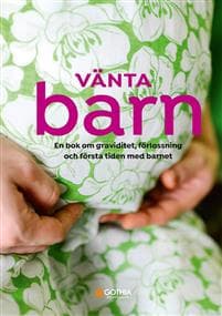 Vänta barn : en bok om graviditet, förlossning och första tiden med barnet