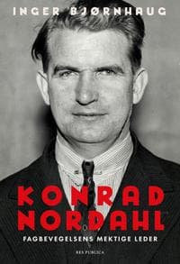 Konrad Nordahl;fagbevegelsens mektige leder