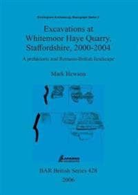 Excavations at Whitemoor Haye Quarry, Staffordshire, 2000-2004