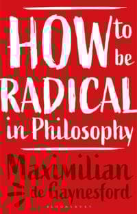 How to be Radical in Philosophy
