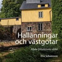 Hallänningar och västgötar : Alida Johanssons släkt