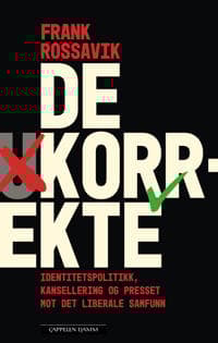 De korrekte: kansellering, identitetspolitikk og presset mot det liberale samfunn
