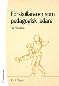 Förskolläraren som pedagogisk ledare - En praktika