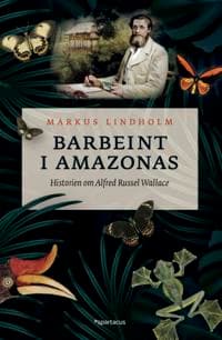 Barbeint i Amazonas: historien om Alfred Russel Wallace