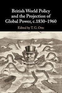 British World Policy and the Projection of Global Power, c.1830–1960