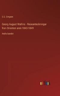 Georg August Wallins - Reseanteckningar fran Orienten aren 1843-1849