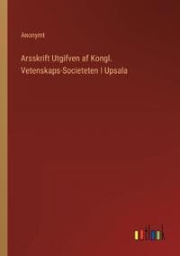 Arsskrift Utgifven af Kongl. Vetenskaps-Societeten I Upsala