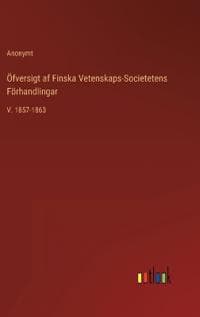 Öfversigt af Finska Vetenskaps-Societetens Förhandlingar