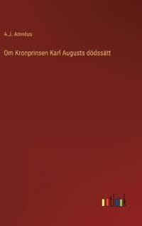 Om Kronprinsen Karl Augusts dödssätt