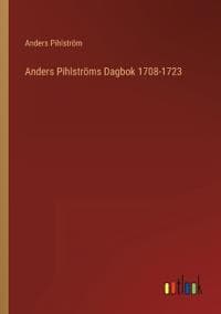 Anders Pihlströms Dagbok 1708-1723