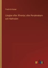 Längtan efter Äfventyr; eller Perukmakarn och Härfrisörn