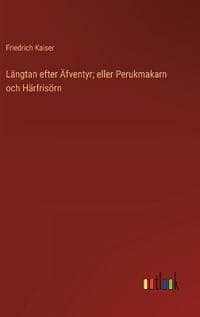 Längtan efter Äfventyr; eller Perukmakarn och Härfrisörn