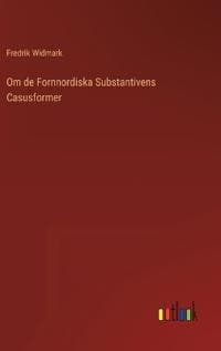 Om de Fornnordiska Substantivens Casusformer
