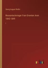 Reseanteckningar Fran Orienten Aren 1843-1849