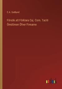 Försök att Förklara Caj. Corn. Taciti Ömdömen Öfver Finnarne