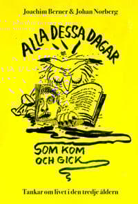 Alla dessa dagar som kom och gick : tankar om livet i den tredje åldern