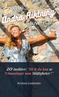 Vill du Ändra Riktning i Livet? : 20 insikter — "HUR du kan se 'Utmaningar som Möjligheter'!"