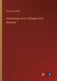 Anteckningar öfver Fälttagen emot Ryssland