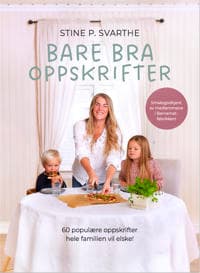 Bare bra barnemat oppskrifter: 60 populære oppskrifter som hele familien vil elske!