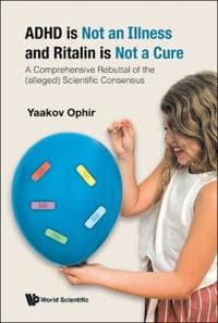 Adhd Is Not An Illness And Ritalin Is Not A Cure: A Comprehensive Rebuttal Of The (Alleged) Scientific Consensus