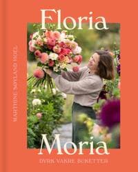 Floria Moria; dyrk vakre buketter