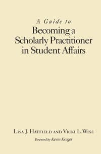 A Guide to Becoming a Scholarly Practitioner in Student Affairs