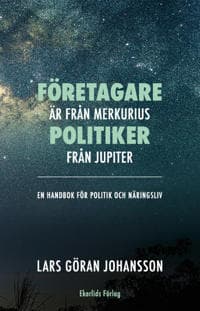 Företagare är från Merkurius - politiker från Jupiter : en handbok för politik och näringsliv