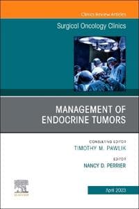Management of Endocrine Tumors, An Issue of Surgical Oncology Clinics of North America