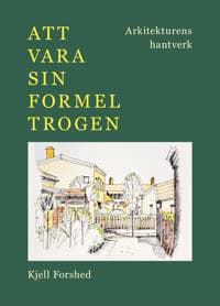 Att vara sin formel trogen : Arkitekturens hantverk