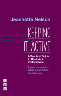 Keeping It Active: A Practical Guide to Rhetoric in Performance