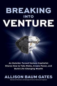 Breaking into Venture: An Outsider Turned Venture Capitalist Shares How to Take Risks, Create Power, and Build Life-Changing Wealth