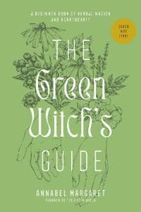 The Green Witch's Guide to Herbal Magick