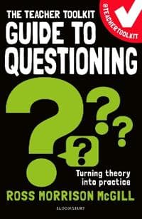 The Teacher Toolkit Guide to Questioning