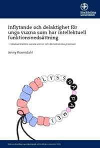 Inflytande och delaktighet för unga vuxna som har intellektuell funktionsnedsättning : i lokalsamhällets sociala arenor och demokratiska processer