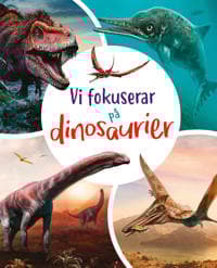 Vi fokuserar på. Dinosaurier